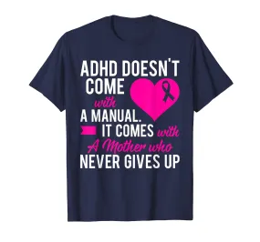 ADHD Doesn't Come With A Manual It Comes With A Mother Shirt
