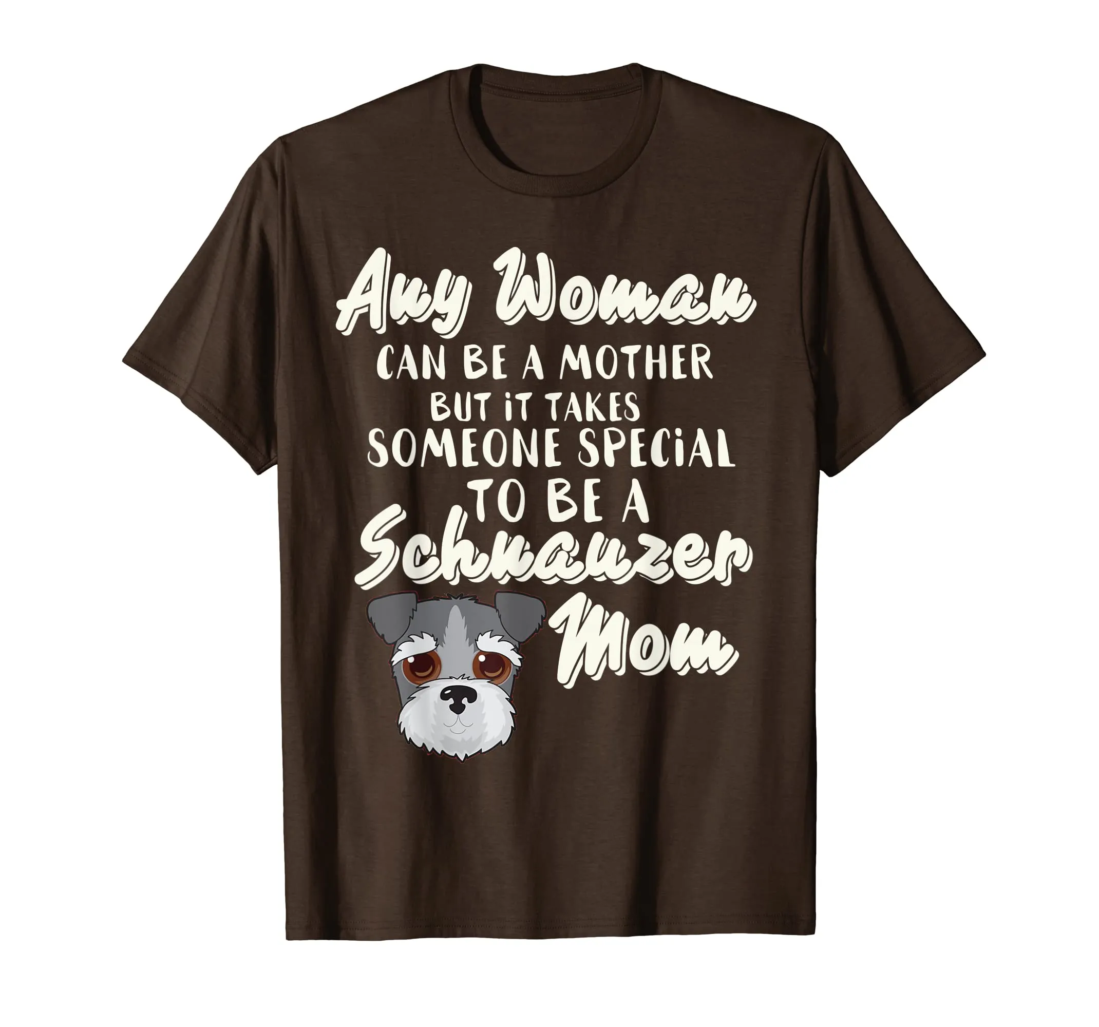 Any Woman can be a Mother someone to be Schnauzer mom