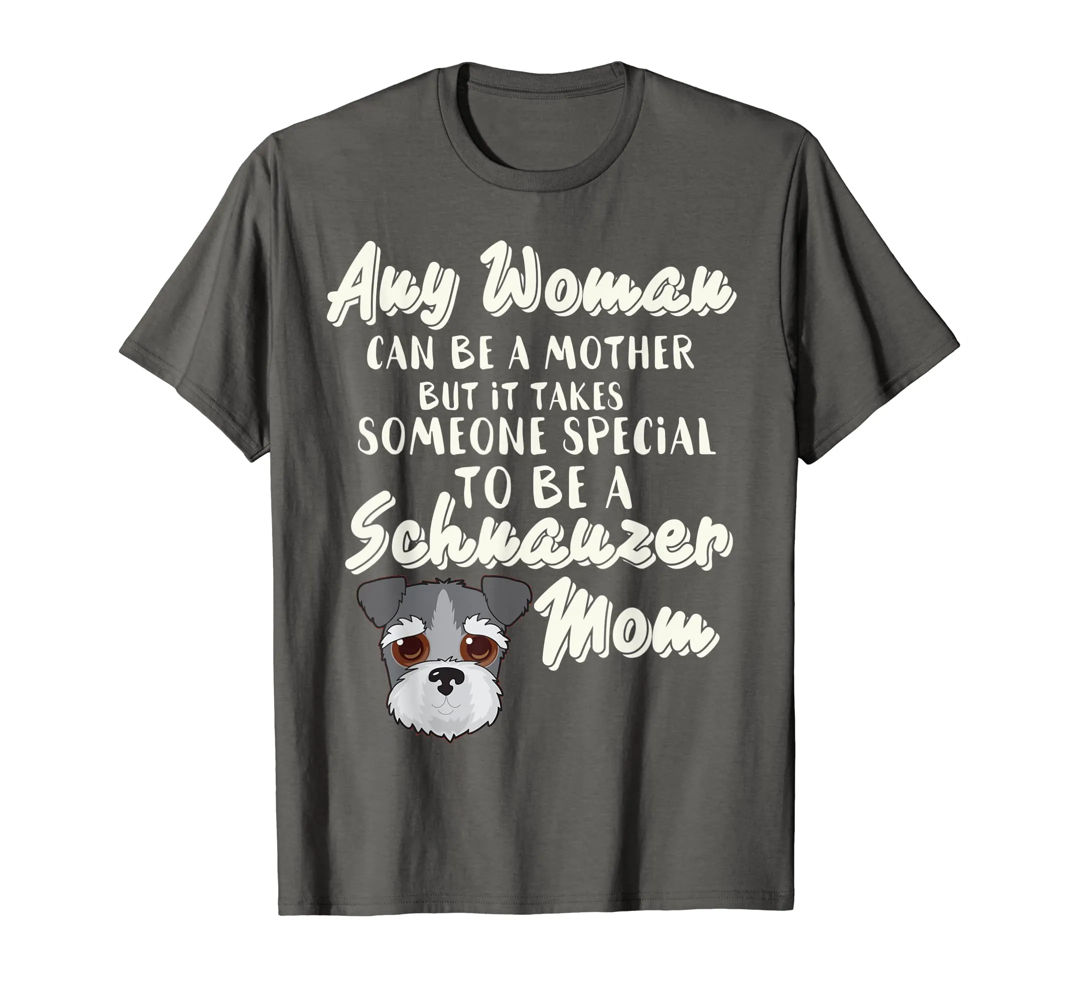 Any Woman can be a Mother someone to be Schnauzer mom