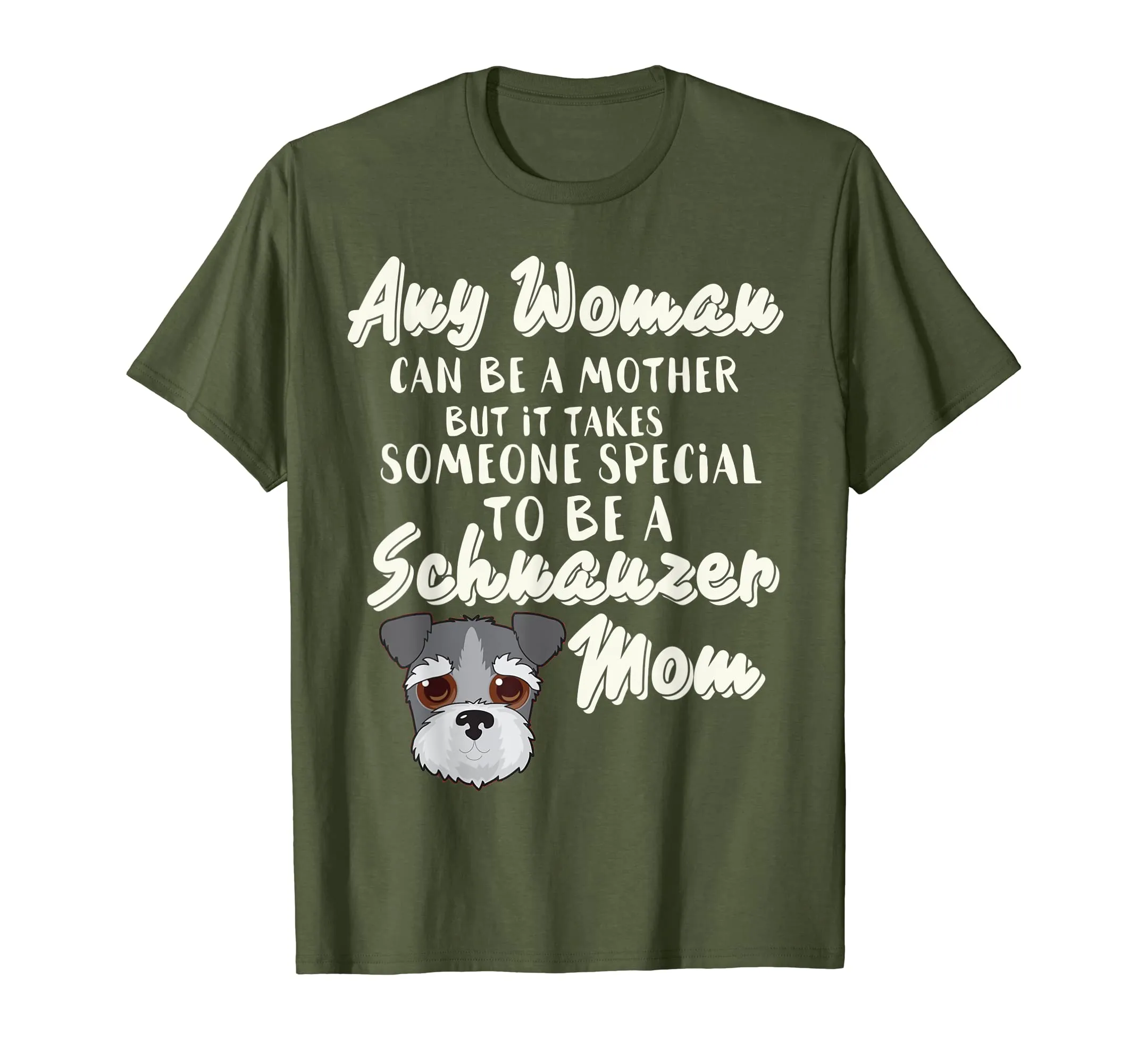 Any Woman can be a Mother someone to be Schnauzer mom