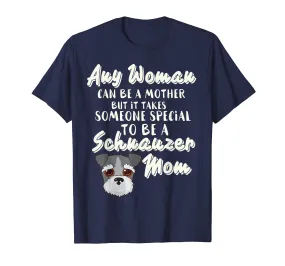 Any Woman can be a Mother someone to be Schnauzer mom
