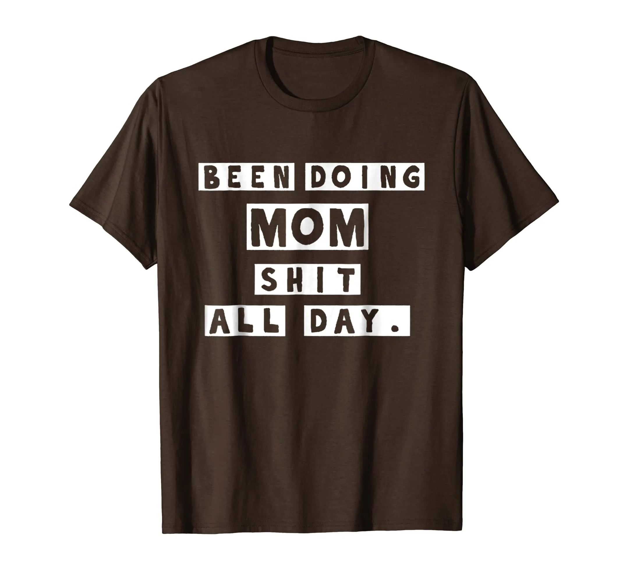 Been Doing Mom Shit All Day Tshirt - Gift Mommy Mother
