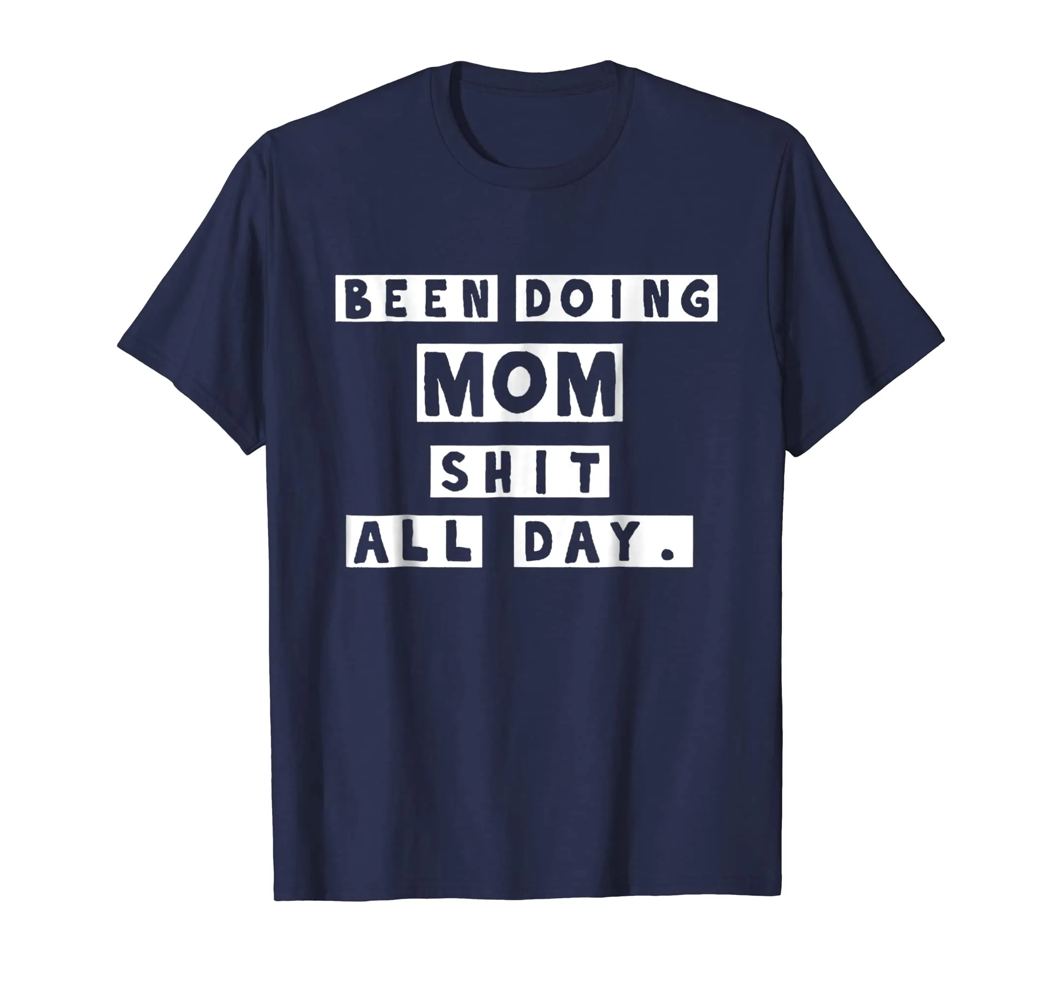 Been Doing Mom Shit All Day Tshirt - Gift Mommy Mother