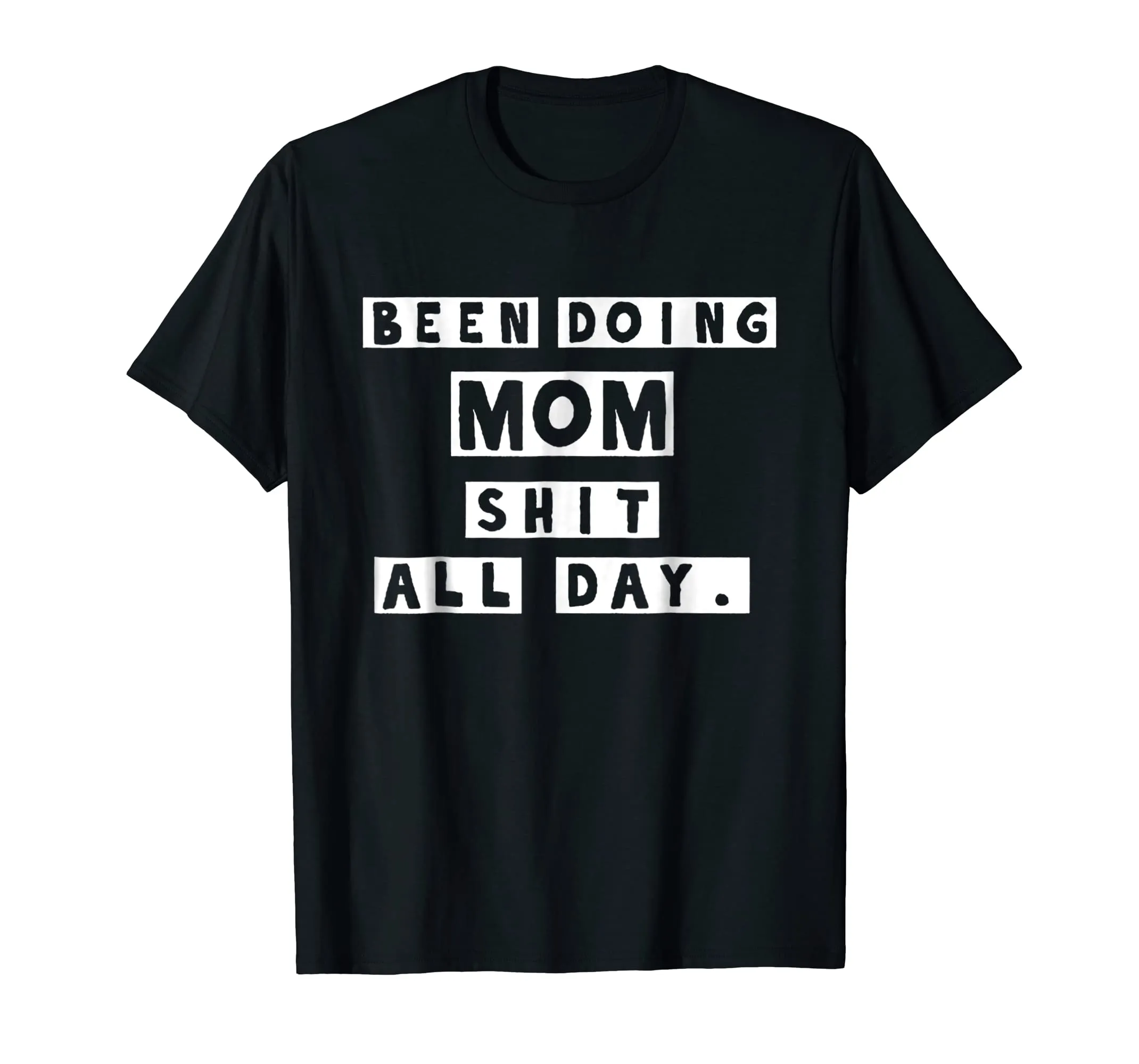 Been Doing Mom Shit All Day Tshirt - Gift Mommy Mother
