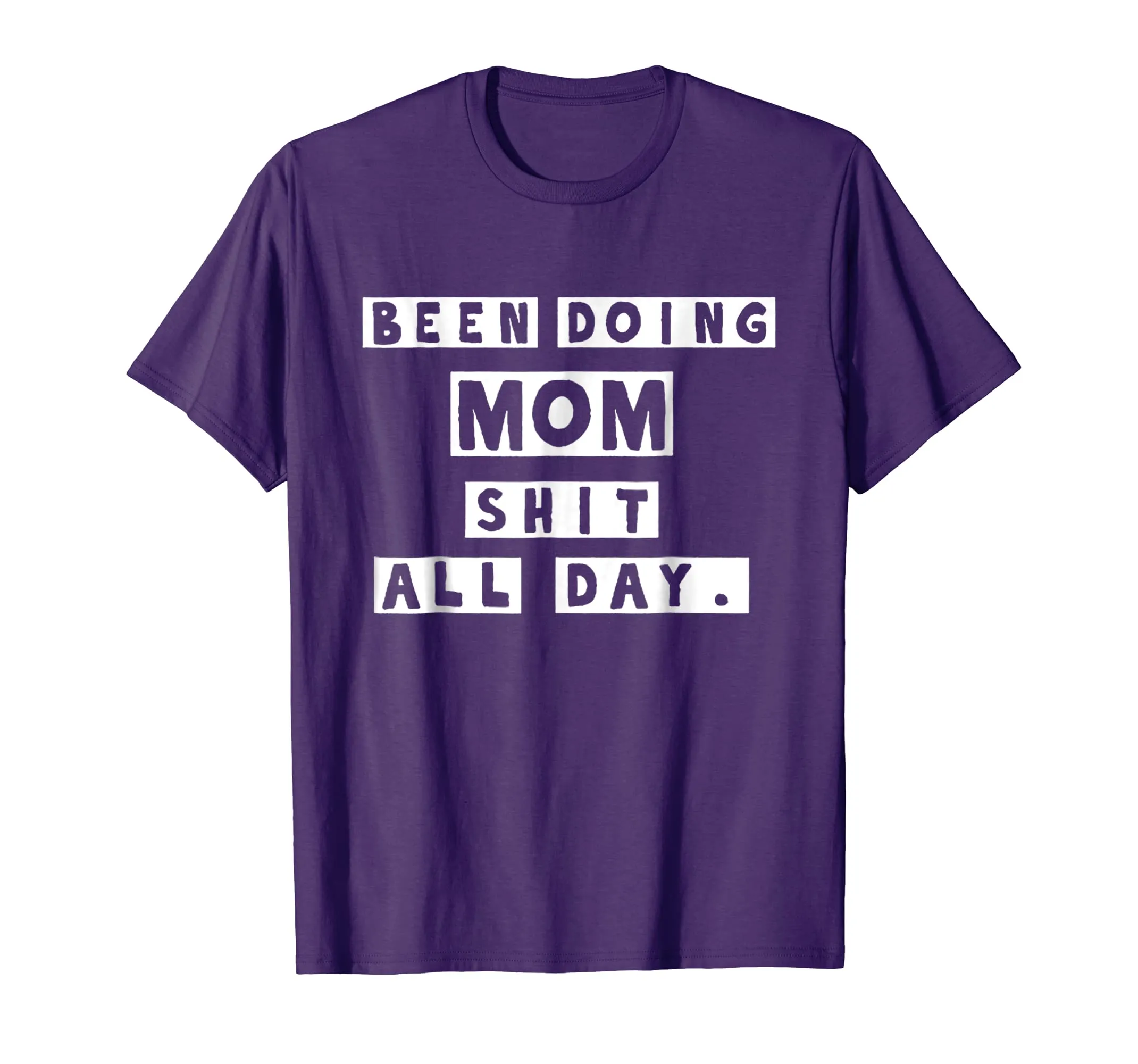 Been Doing Mom Shit All Day Tshirt - Gift Mommy Mother