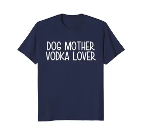 Dog Mother Vodka Lover Funny Dog Mom Mama Drinking T Shirt