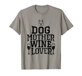 Dog Mother Wine Lover Funny Dog Gift - Wine Drinker T-Shirt