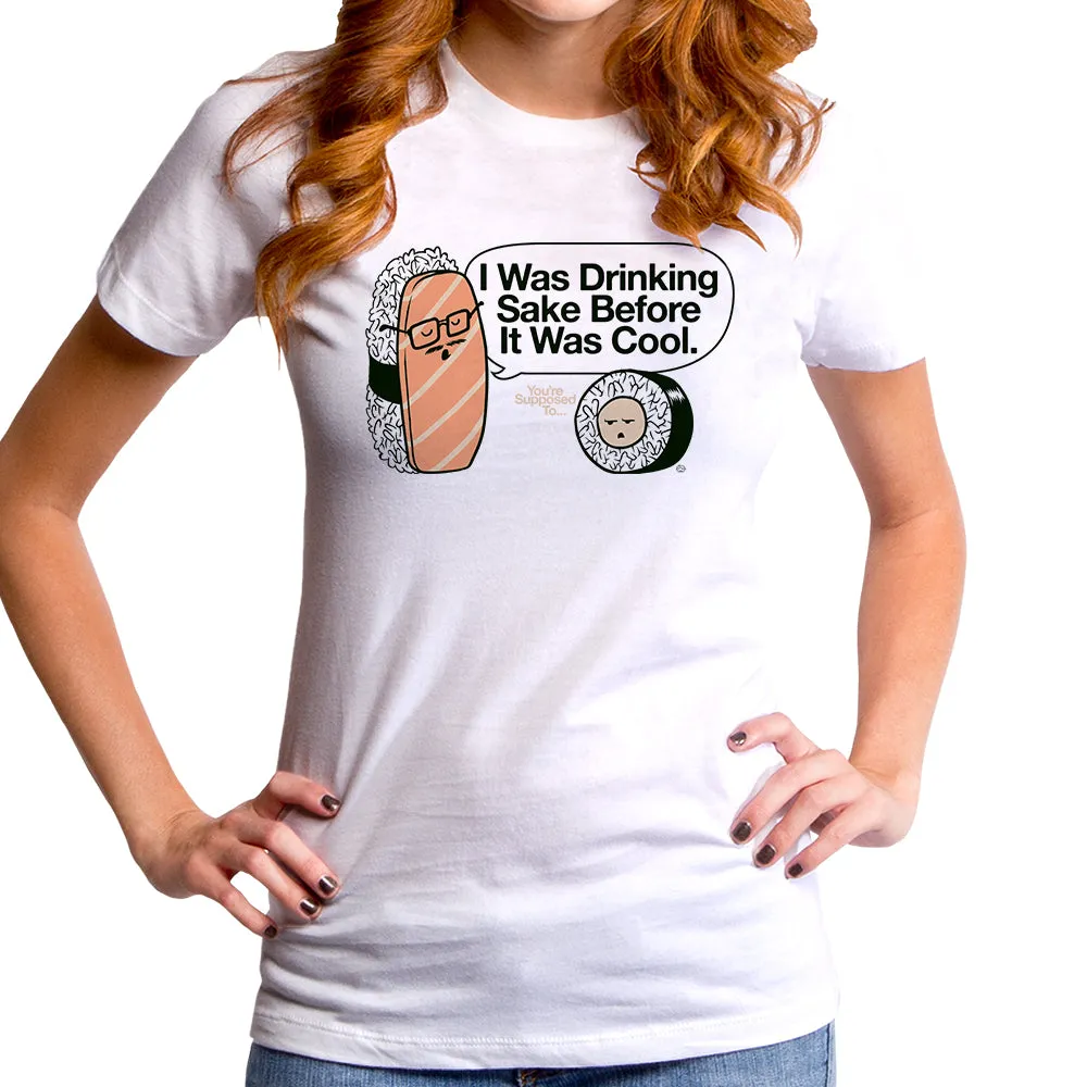Drinking Sake Before It's Cool Women's T-Shirt