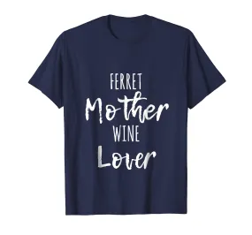 Ferret Mother Wine Lover - Cute Funny Saying T Shirt