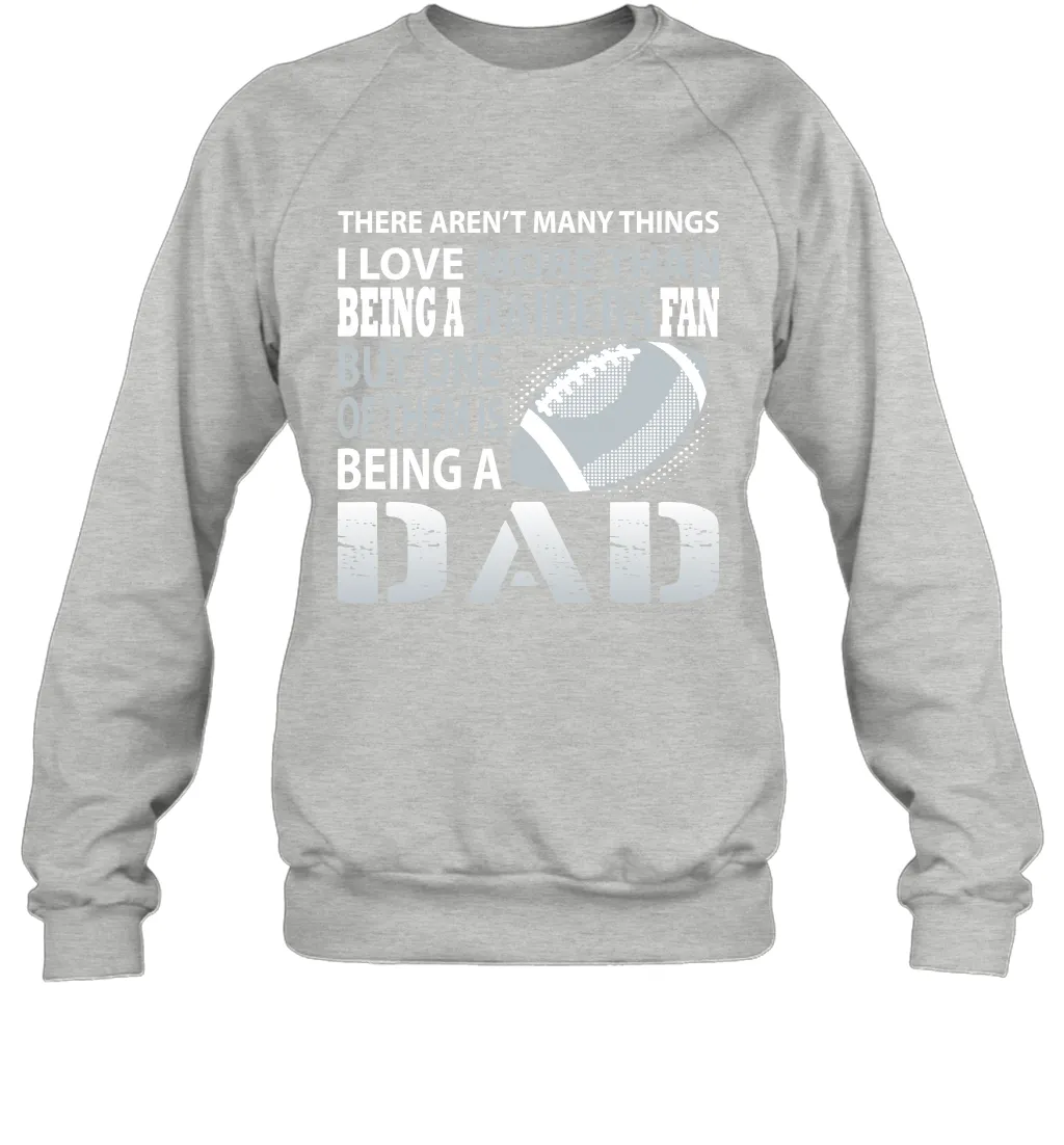 I Love More Than Being A Oakland Raiders Fan Being A Dad Football Sweatshirt