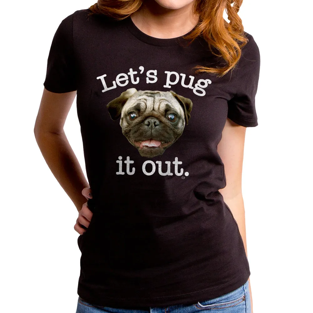 Let's Pug It Out Women's T-Shirt