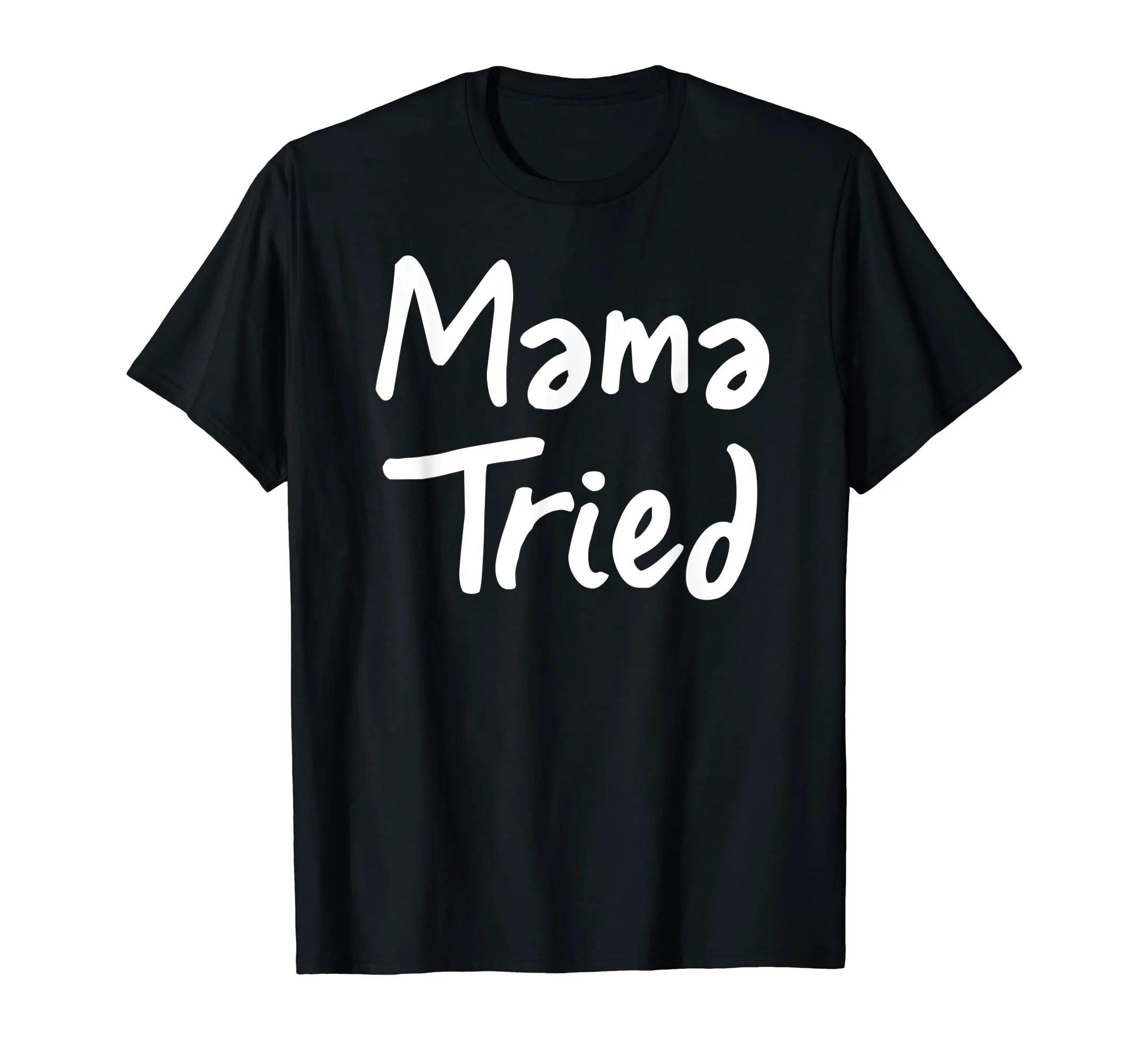 Mama Tried T Shirt - Cool mom funny mother momma tried tee
