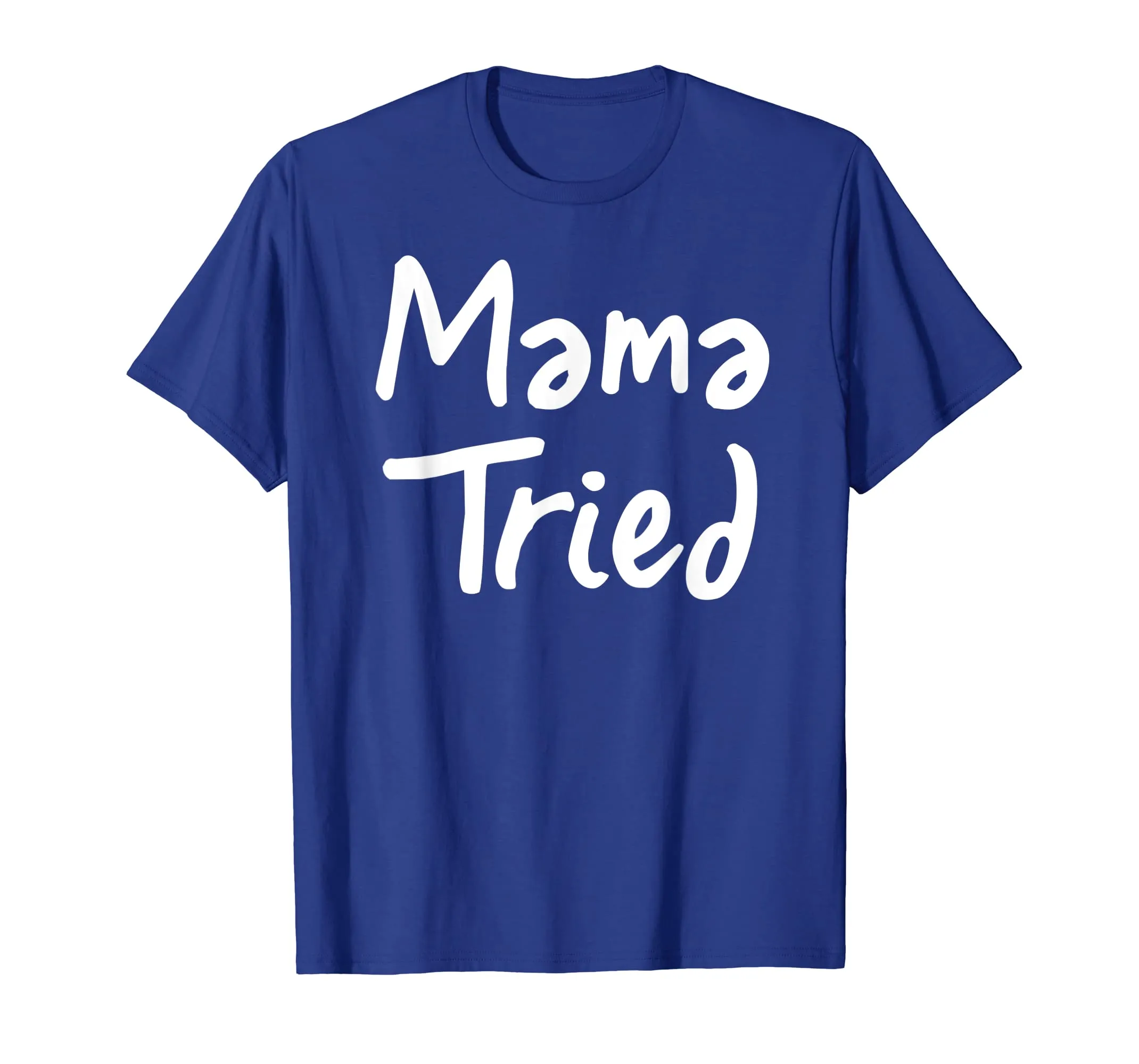 Mama Tried T Shirt - Cool mom funny mother momma tried tee