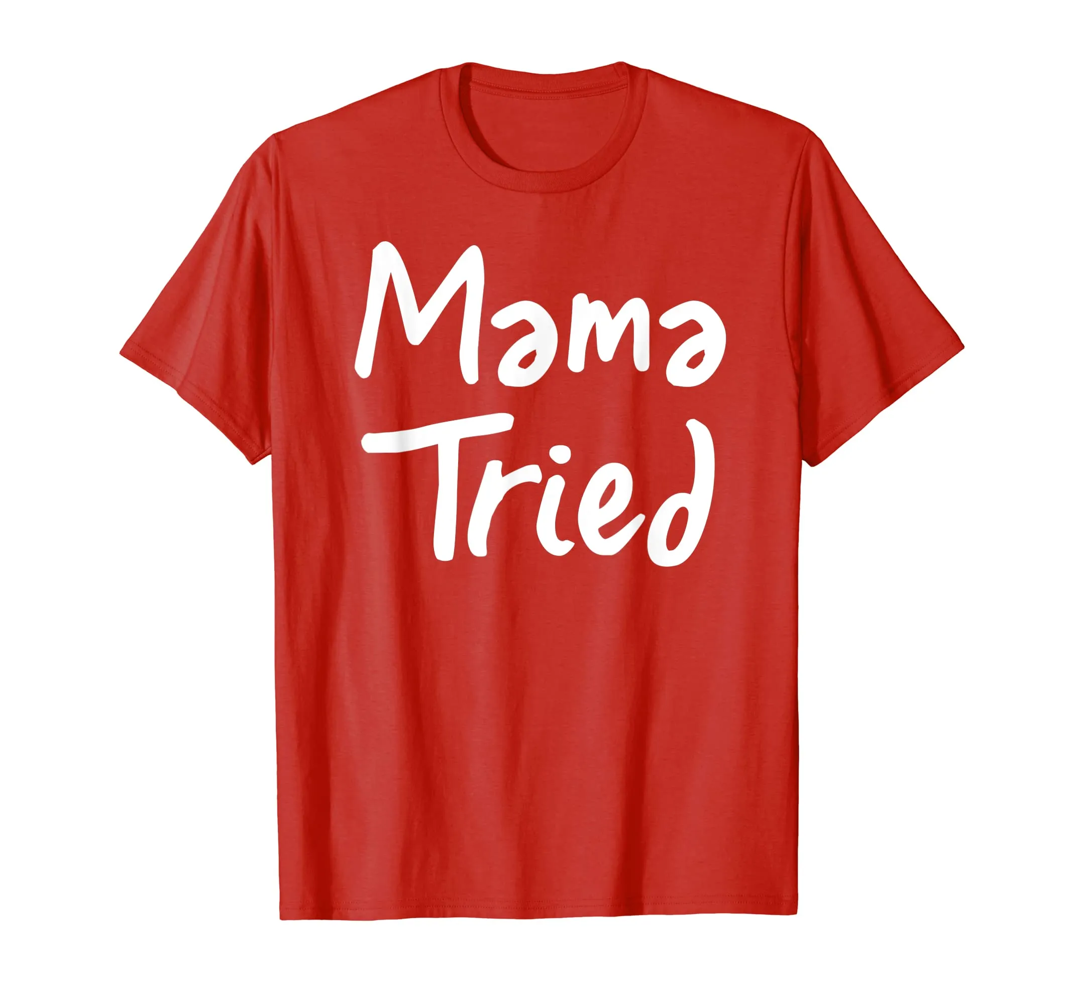 Mama Tried T Shirt - Cool mom funny mother momma tried tee
