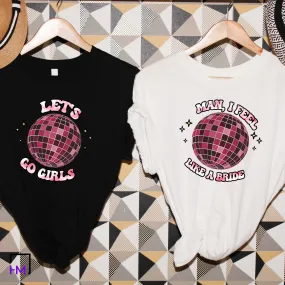 Man I Feel Like a Bride & Let's Go Girls, Disco Themed Bachelorette Party Shirts