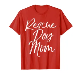 Rescue Dog Mom Shirt Fun Cute Adoption Mother Tee