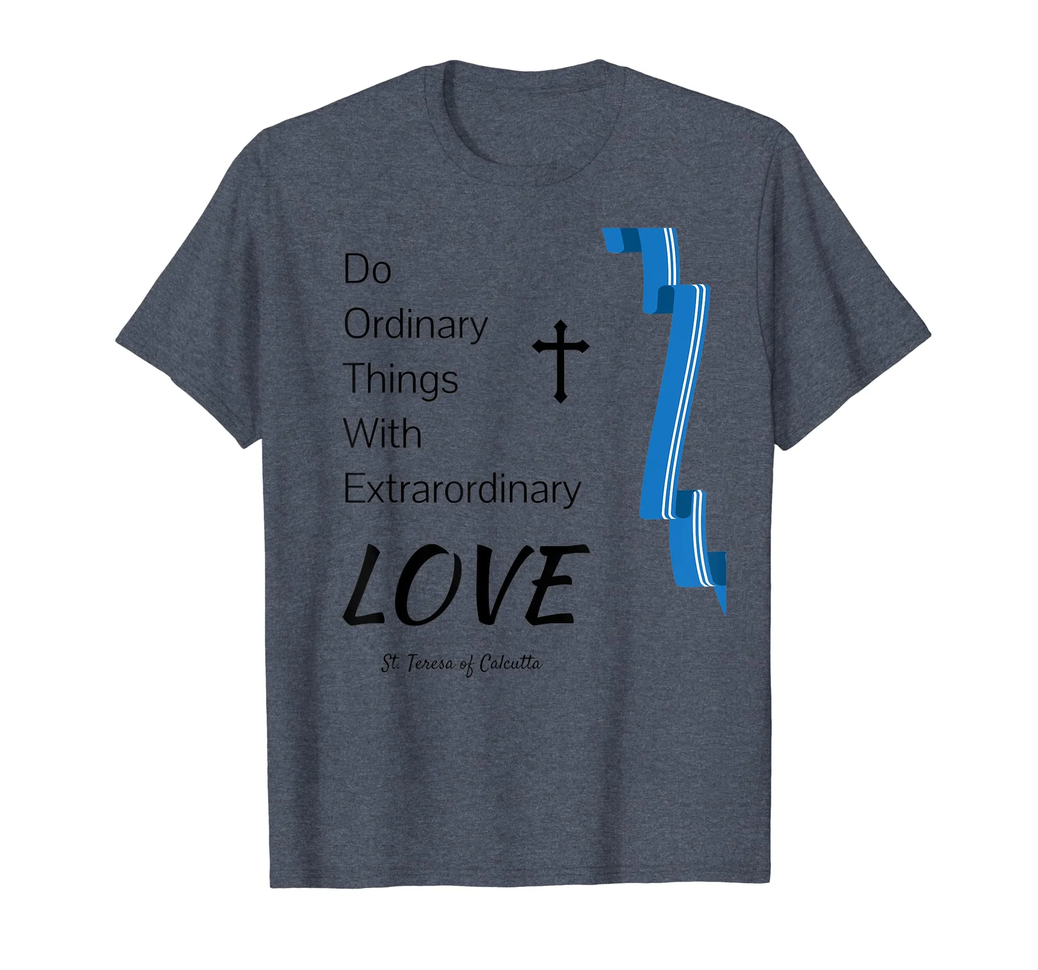Saint Mother Teresa Quote T Shirt