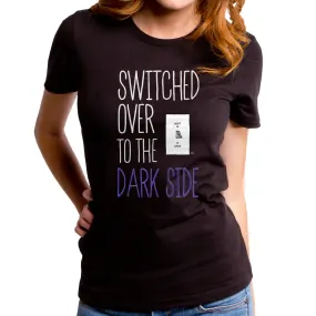 Switched Over to the Dark Side Women's T-Shirt