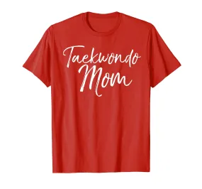 Taekwondo Mom Shirt Fun Cute Martial Arts Mother Tee