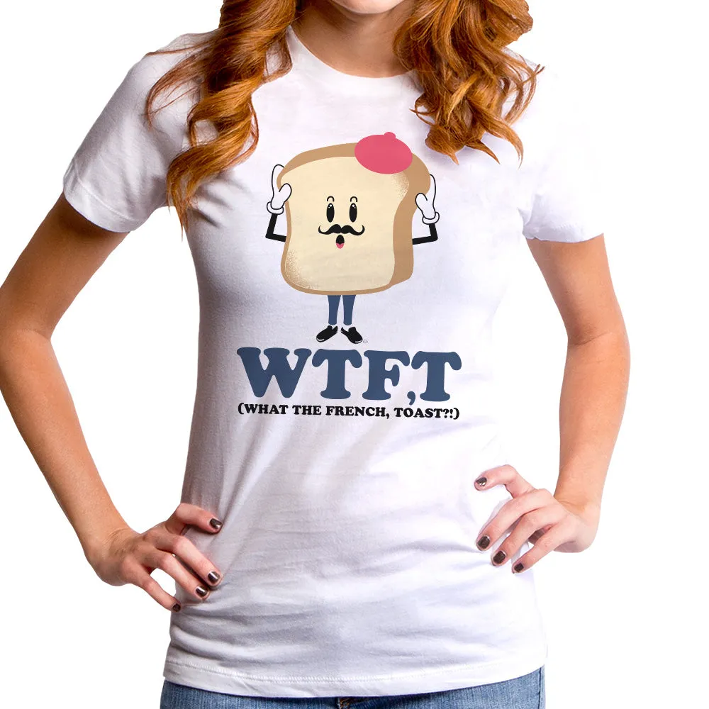 What The French, Toast? Women's T-Shirt