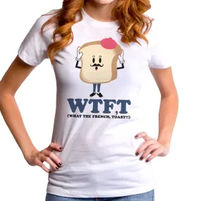What The French, Toast? Women's T-Shirt