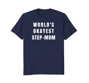 World's Okayest Step Mom Shirt Funny Shirt For Step Mother